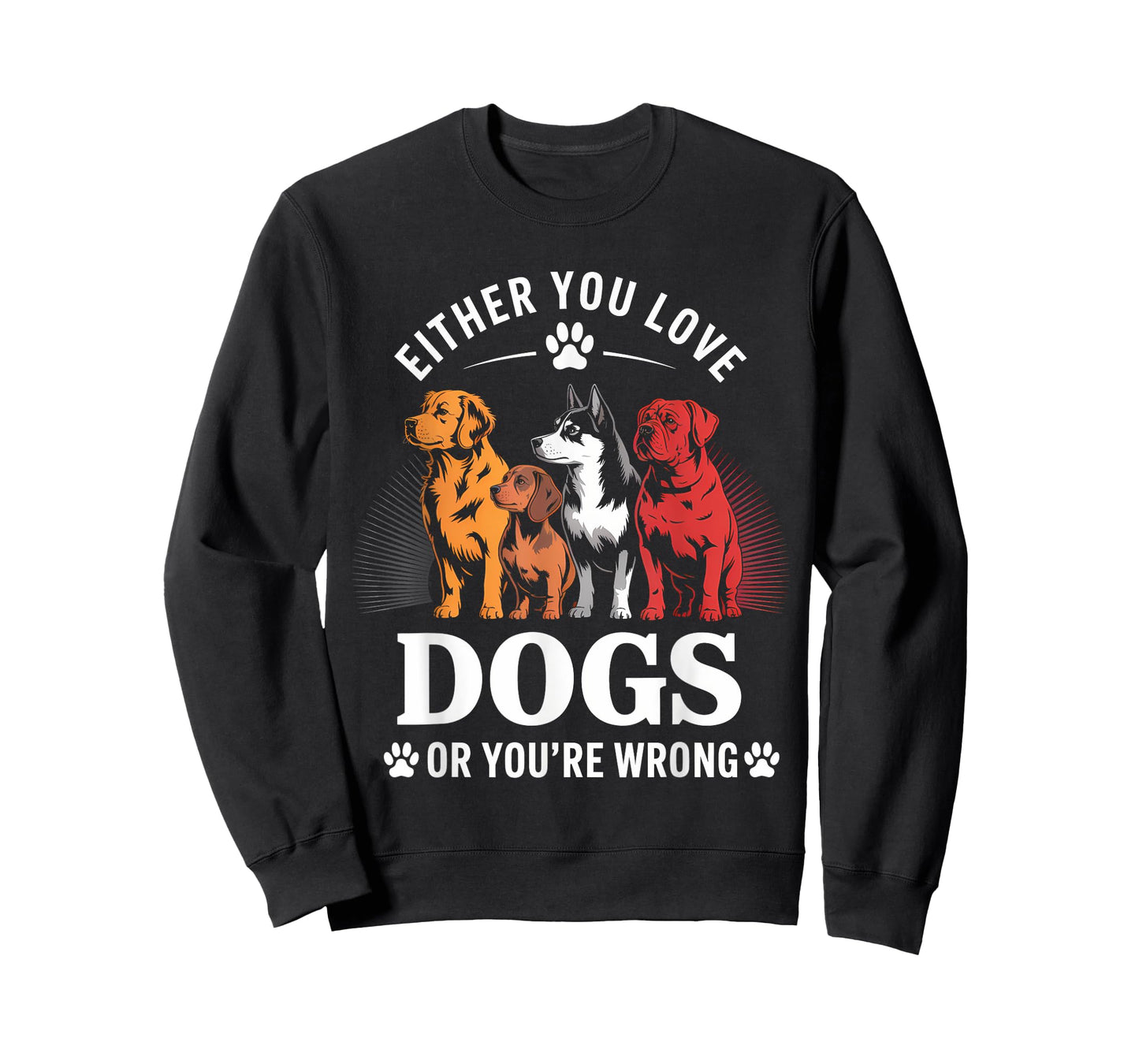 Either You Love Dogs Or You're Wrong T-Shirt