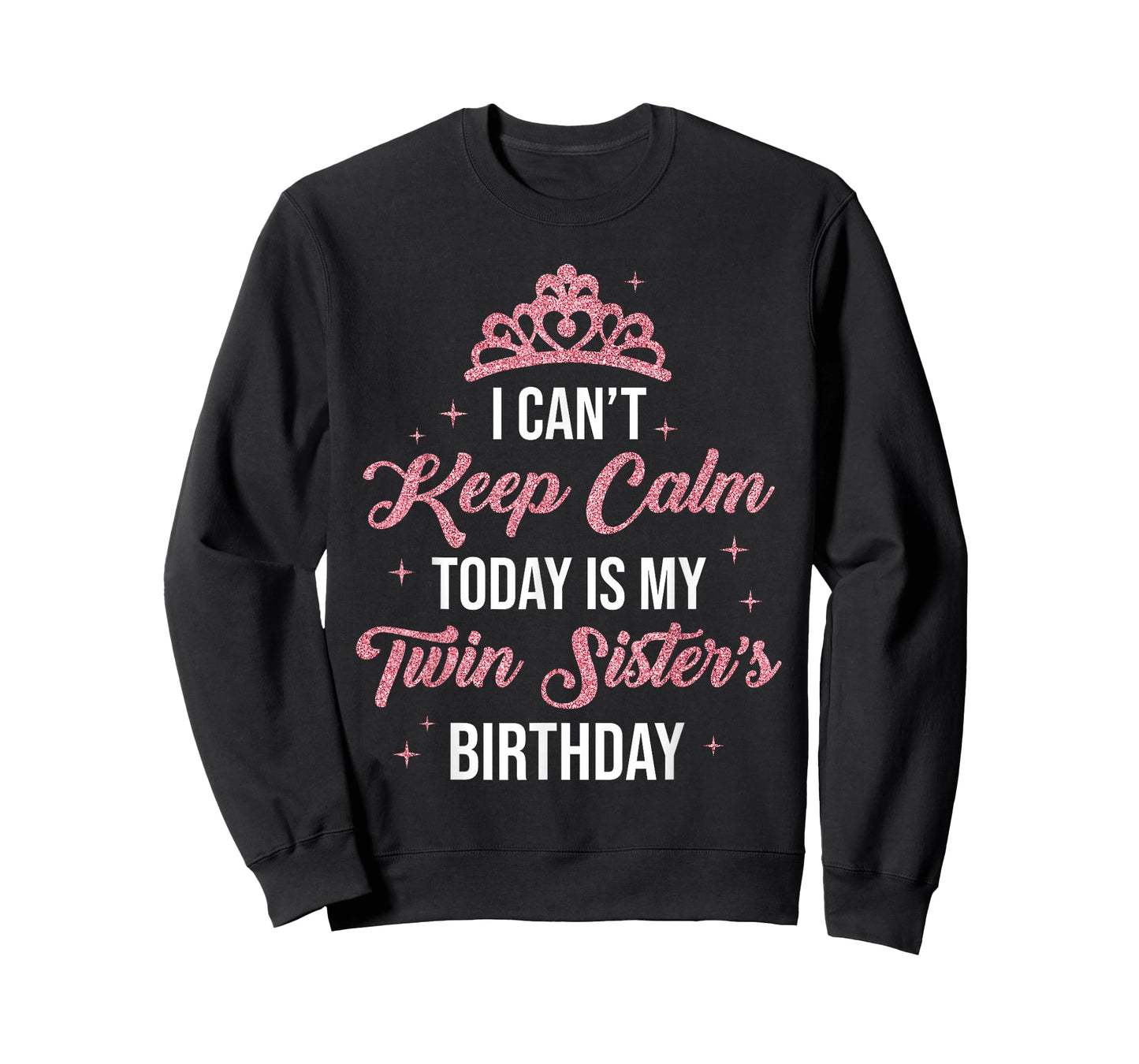 I Cant Keep Calm Today is My Twin Sister's Birthday Women T-Shirt