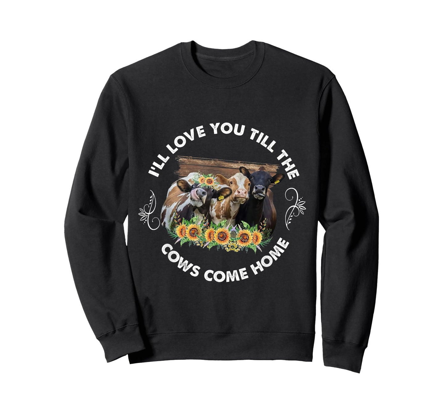 I'll Love You Till The Cows Come Home Cow Lover Farm Life T-Shirt