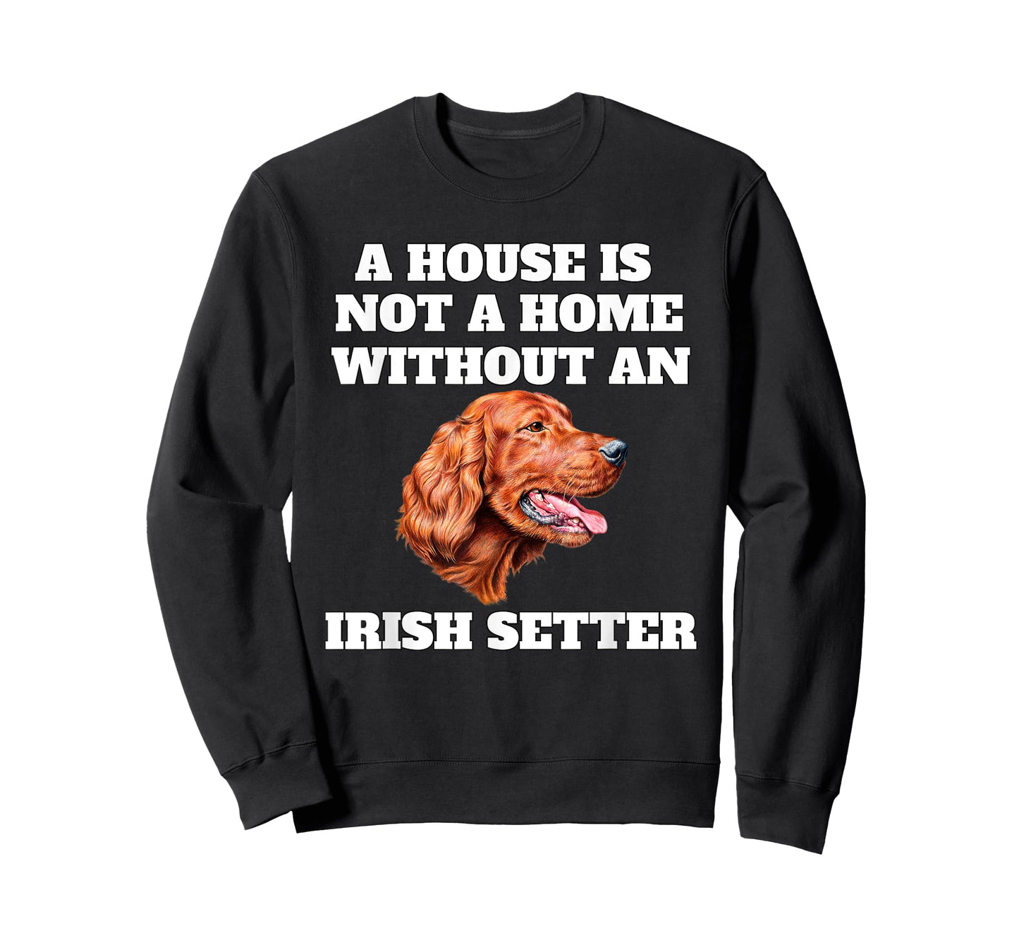 A House is Not A Home Without A Irish Setter Dog Owner T-Shirt