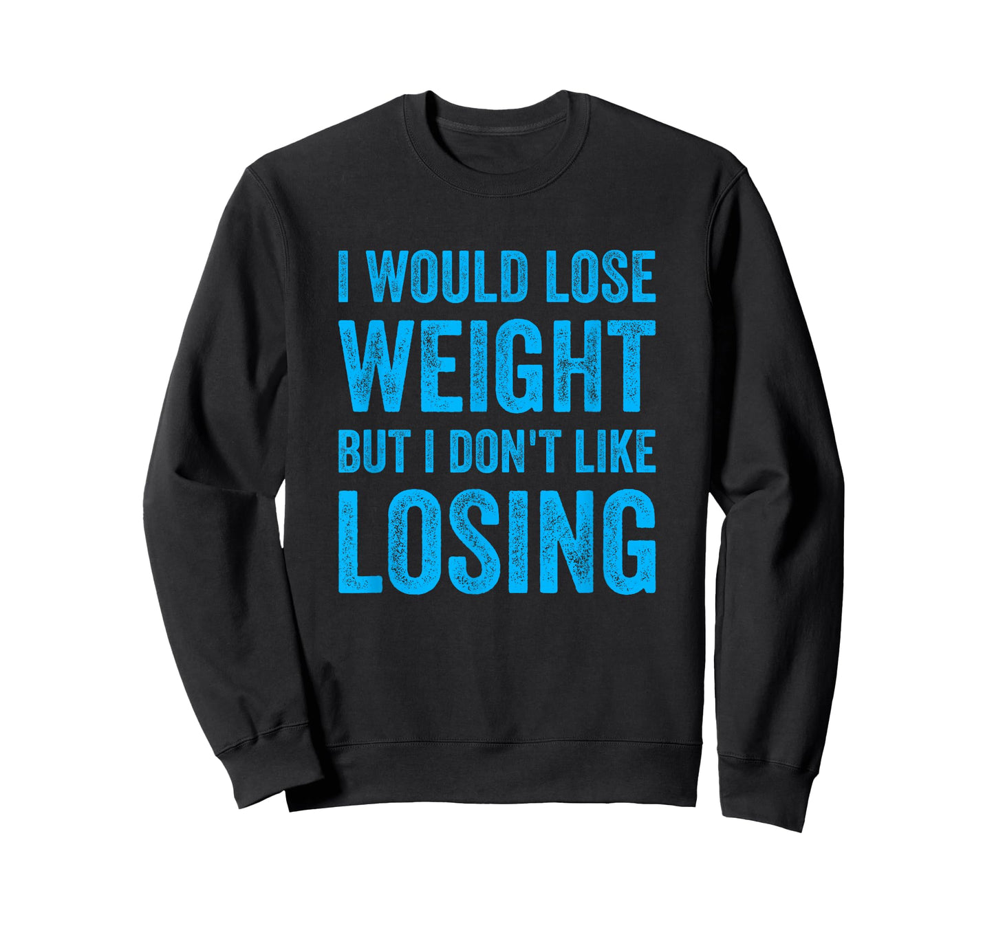 I Would Lose Weight But I Dont Like Losing Fun Exercise Food T-Shirt