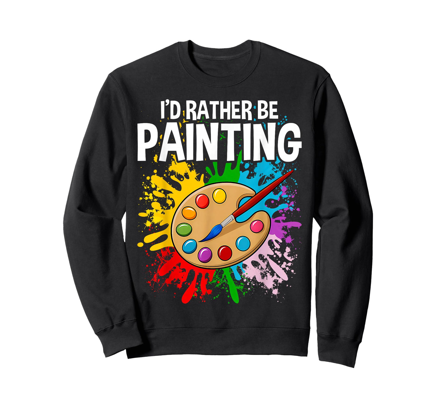 I'd Rather be Painting - Painting Drawing Painter Color T-Shirt