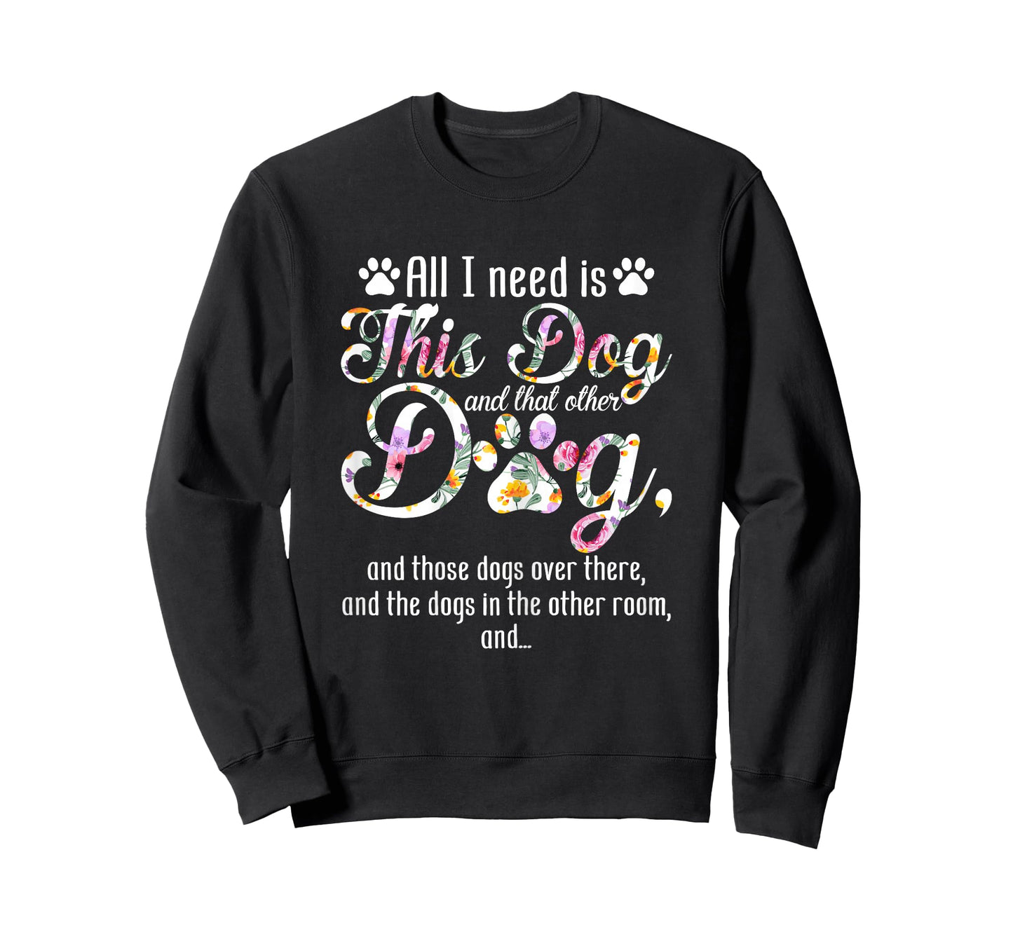 All I Need Is This Dog And That Other Dog Funny Dog Lover T-Shirt