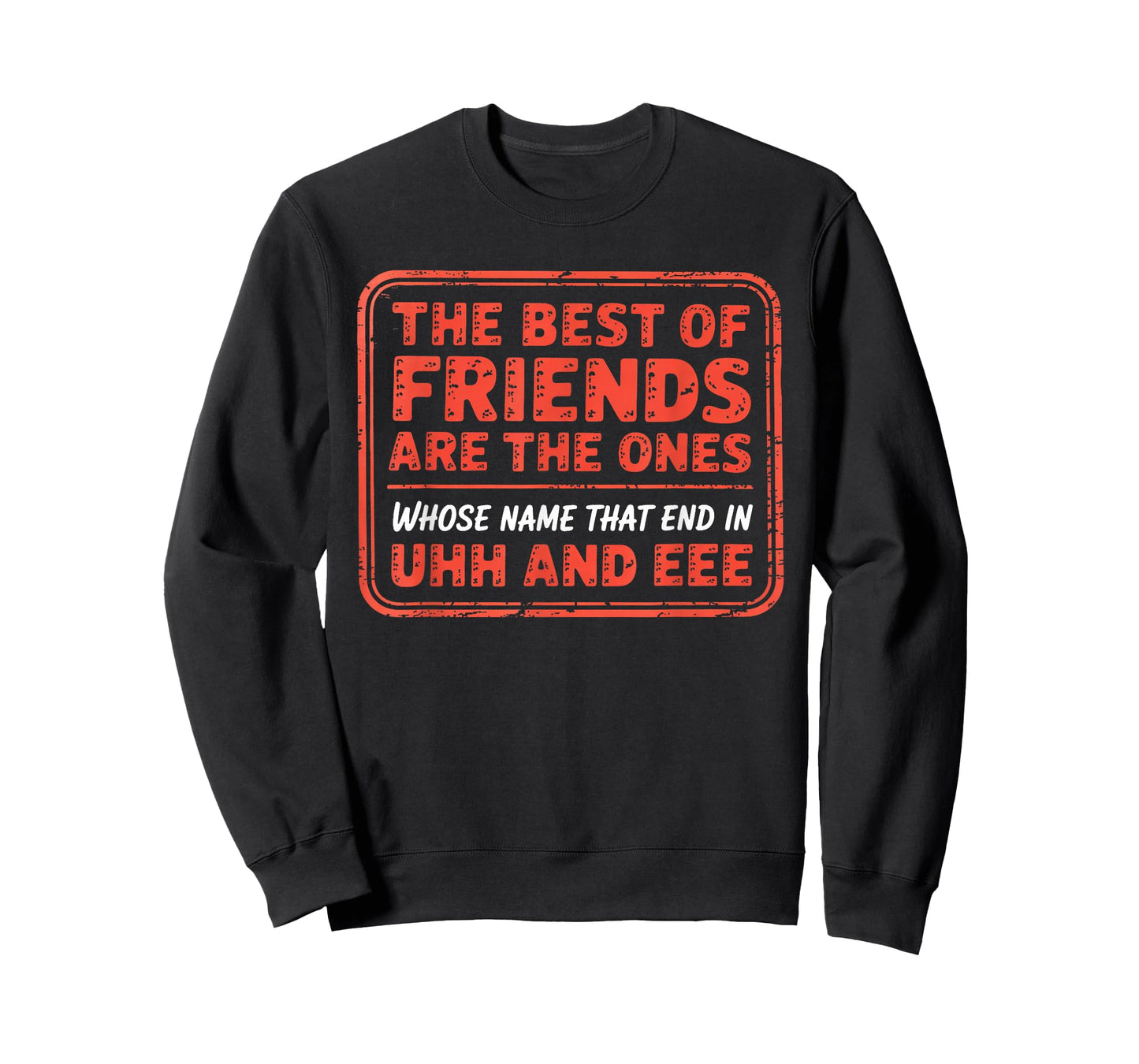 The Best of Friends are The Ones Whose Name That End in Uhh T-Shirt