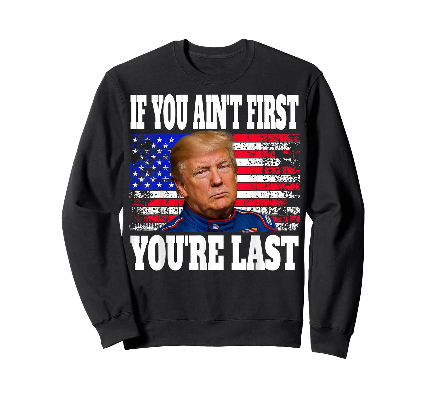 If You Ain't First You're Last Donald Trump T-Shirt