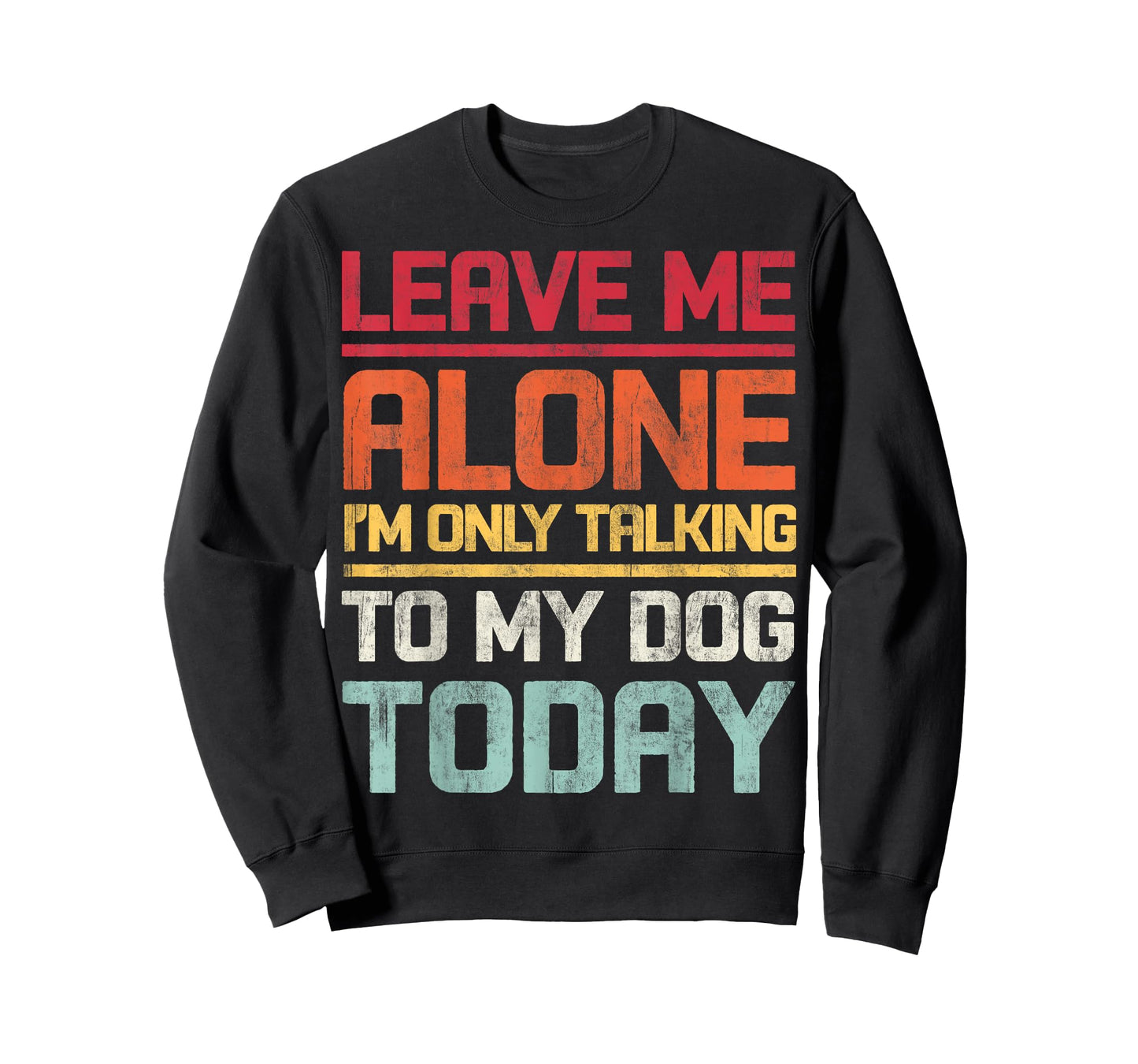 Leave Me Alone I'm Only Talking To My Dog Today Funny Retro T-Shirt for Men Women Kids