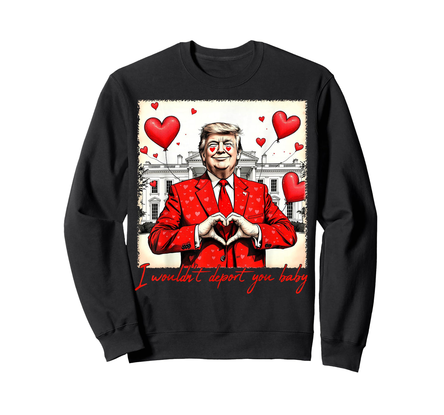 Valentine's Day I Wouldn't Deport You Baby Trump T-Shirt