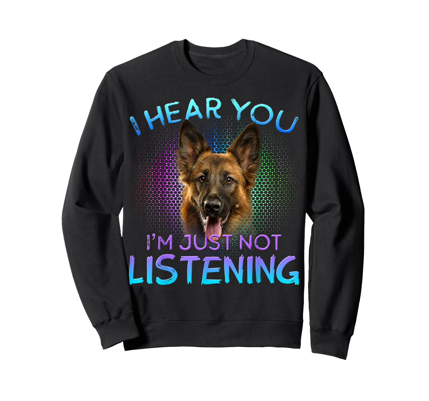 German Shepherd I hear you not listening T-Shirt