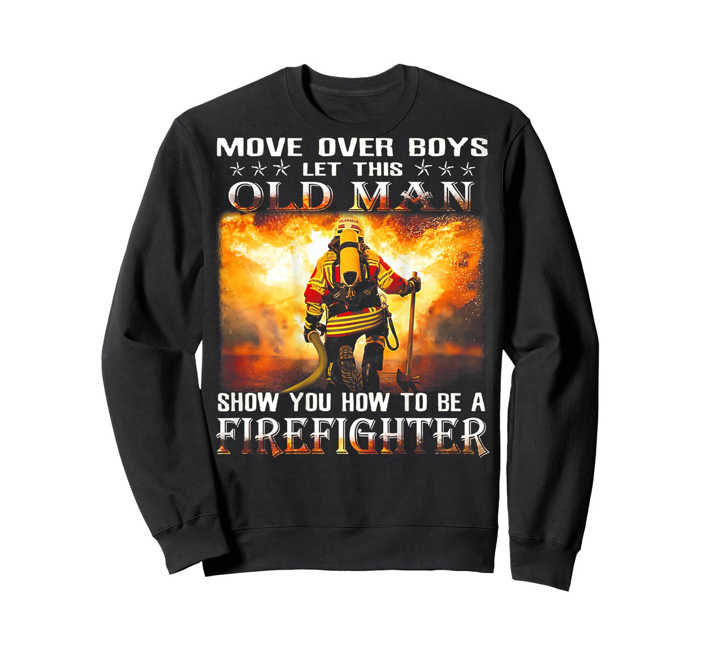 Move Over Boys Let This Old Man Show You Firefighter T-Shirt