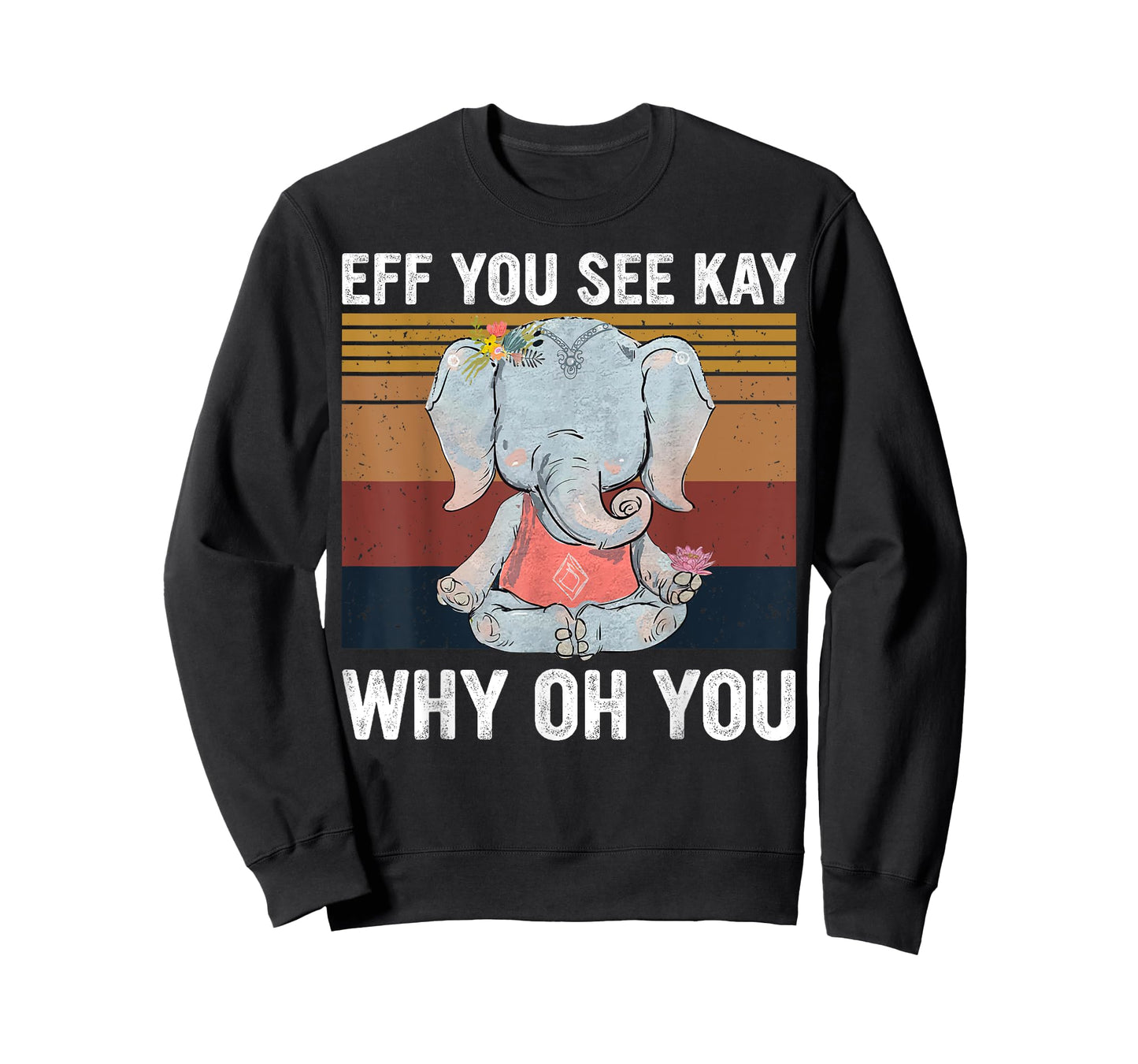 Vintage Elephant Eff You See Kay Why Oh You F Word Yoga Love T-Shirt