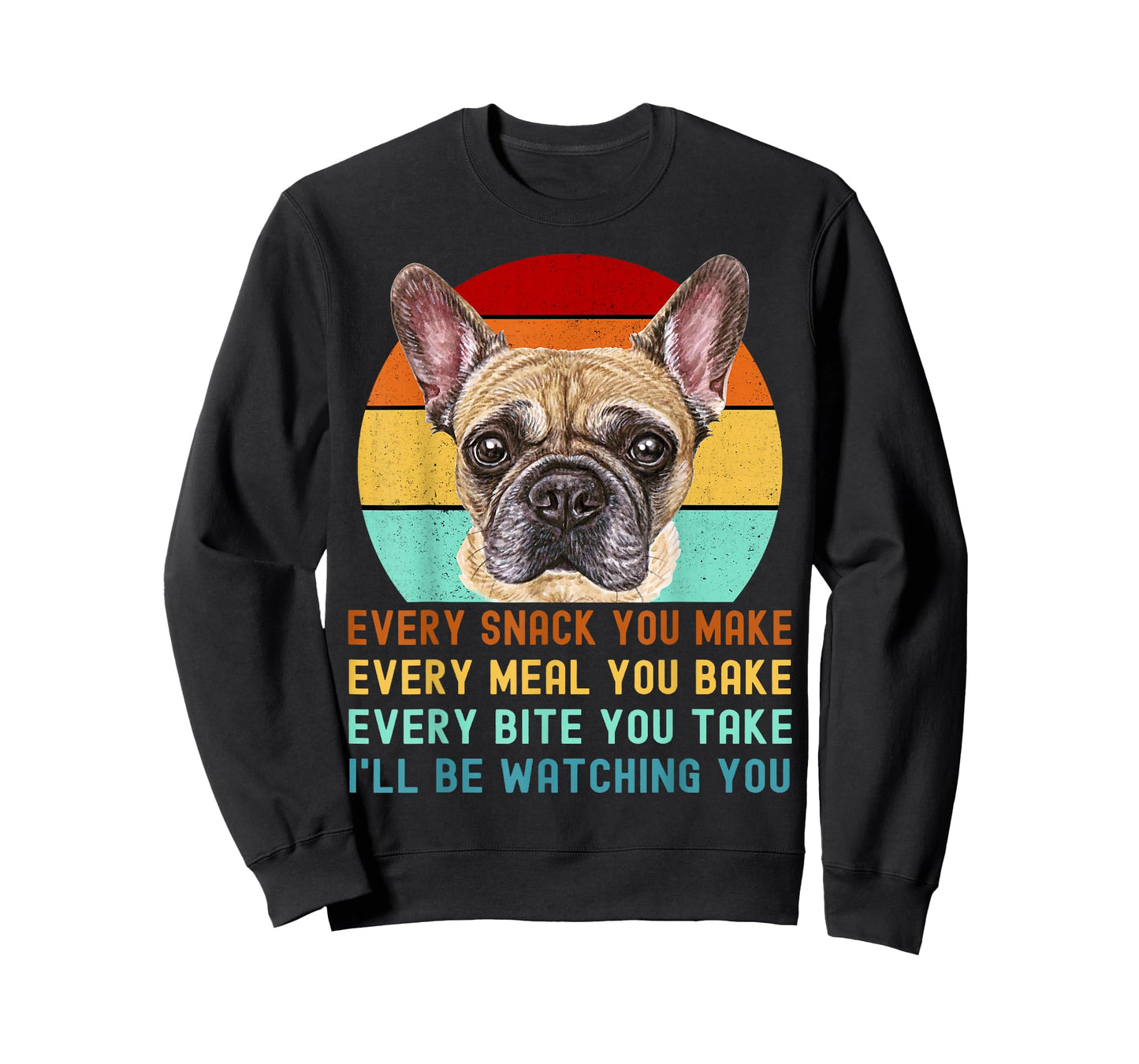 Frenchie or French Bulldog Dog Every Snack you Make T-Shirt