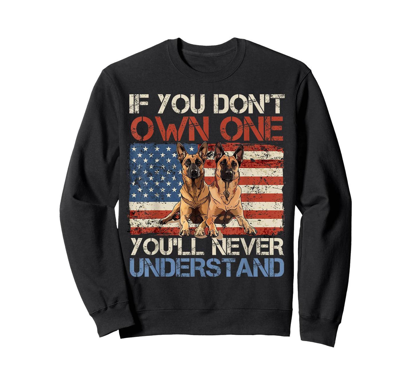 Malinois IF YOU DON'T OWN ONE YOU'LL NEVER GET IT Funny T-Shirt