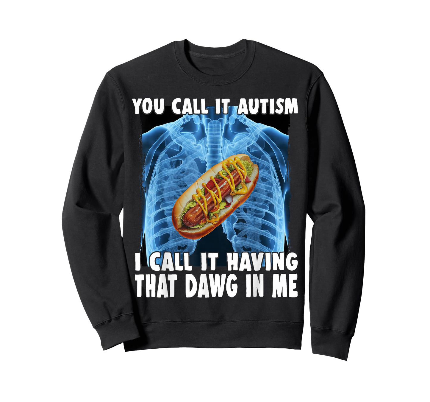 You Call It Autism I Call It Having That Dawg In Me Hotdog T-Shirt