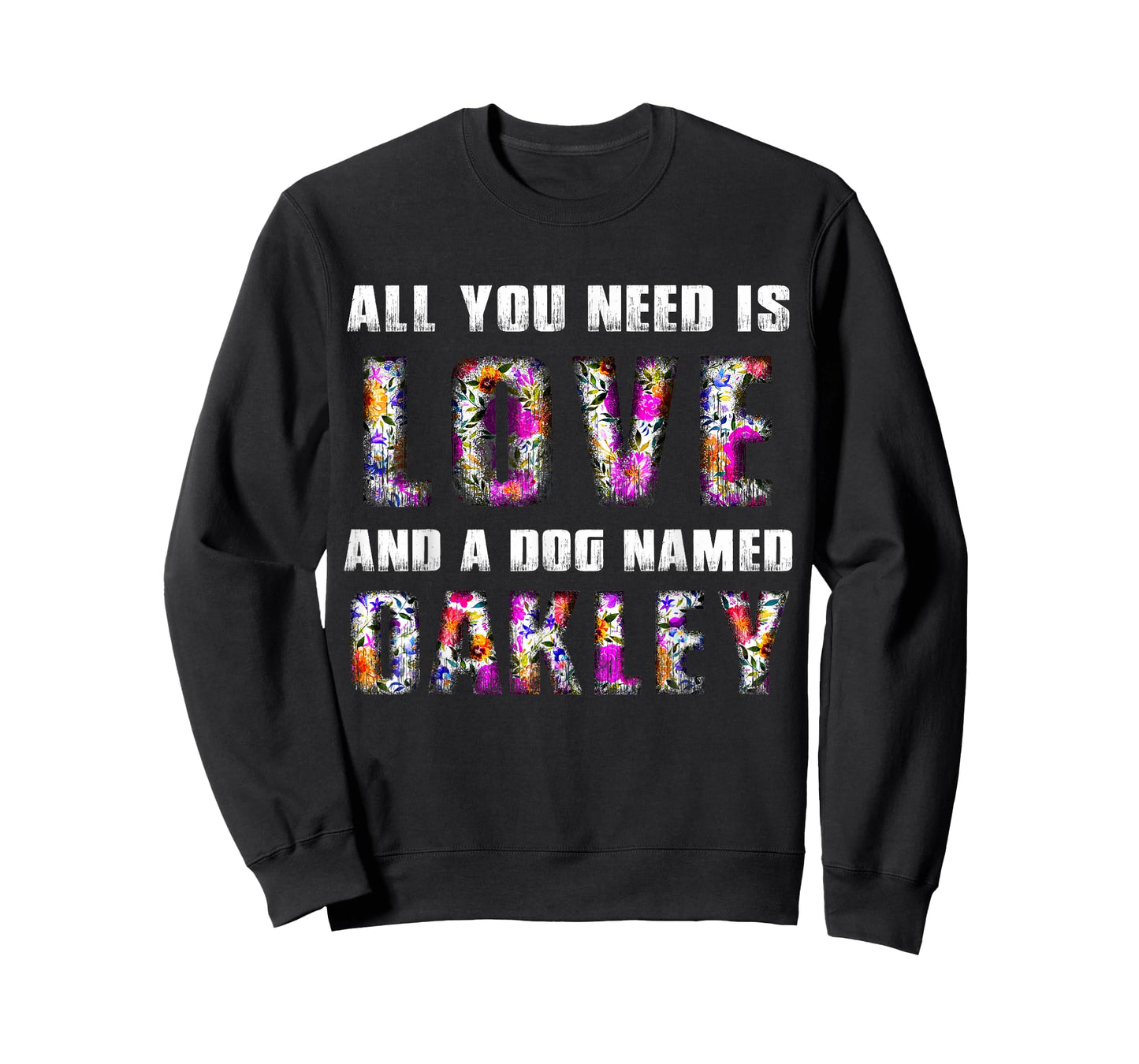 All you need is love and a dog named Oakley Floral Vintage T-Shirt