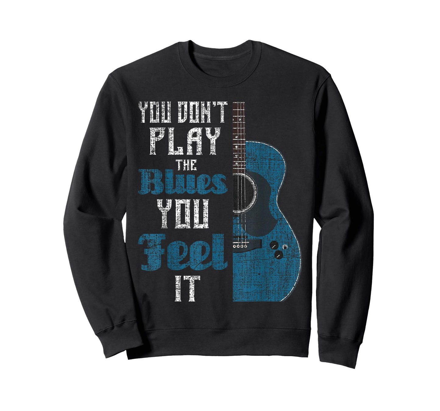 You Don't Play The Blues You Feel It - Musician Guitarist T-Shirt