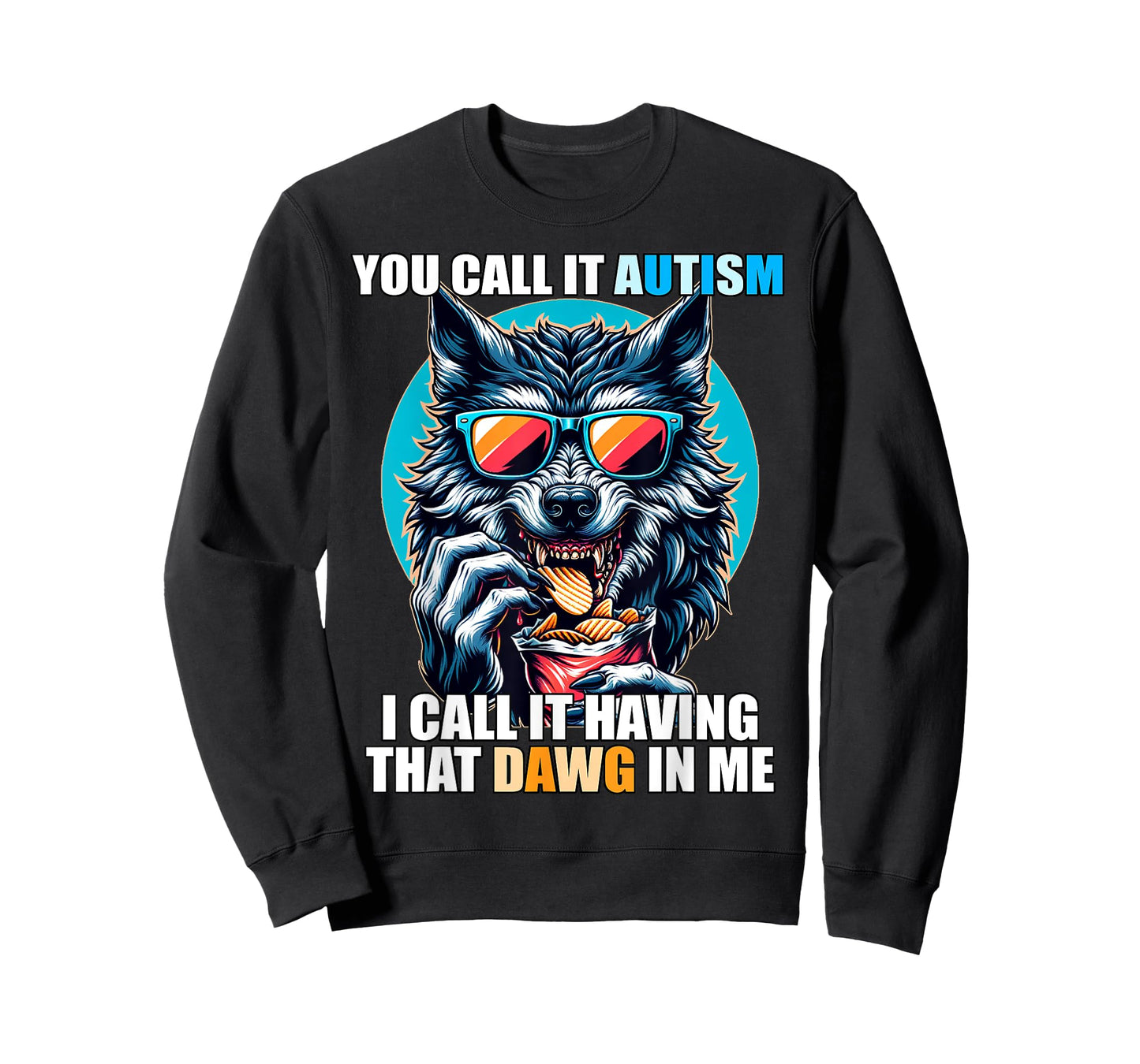 You Call It Autism I Call It Having That Dawg In Me T-Shirt