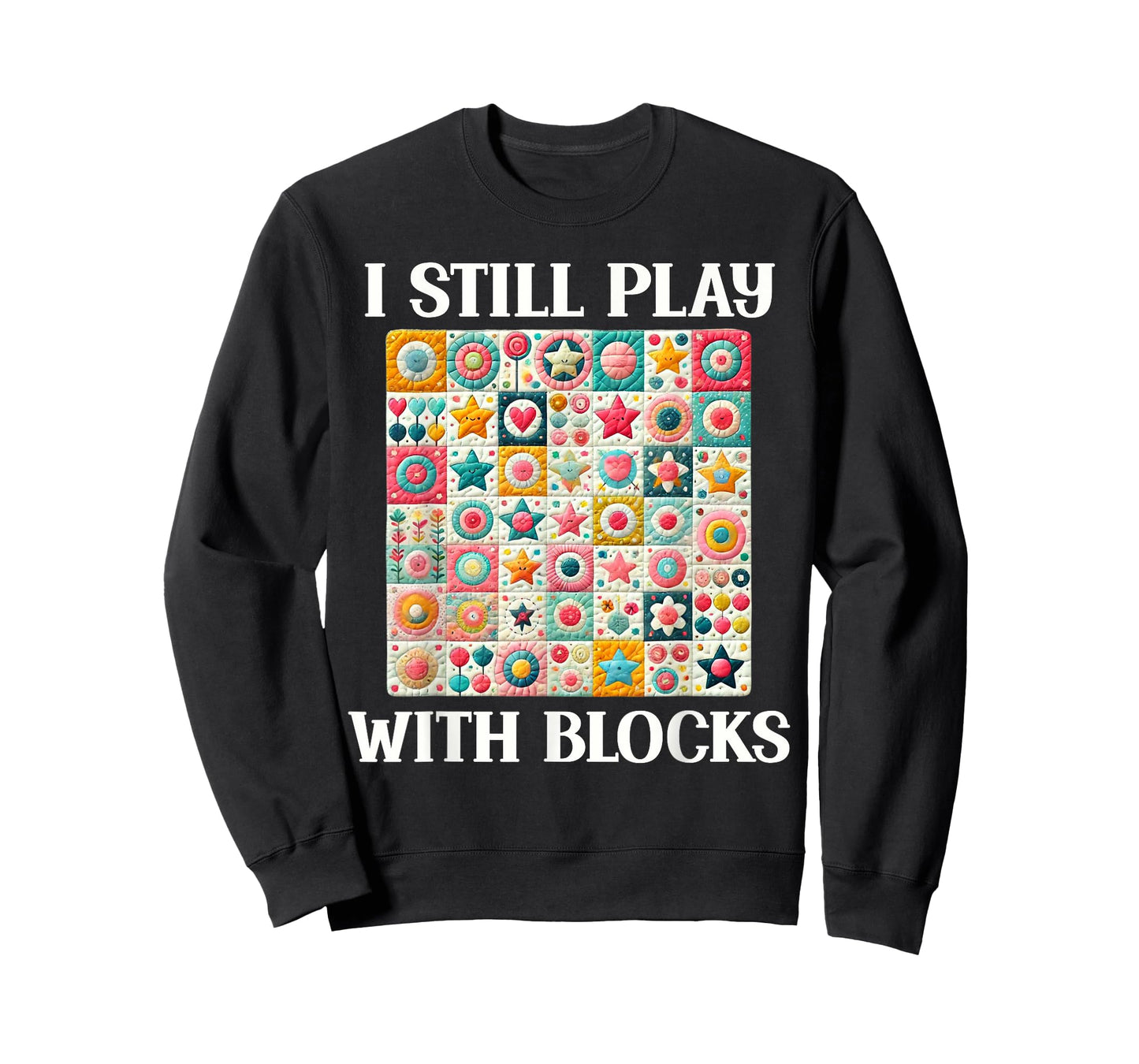 Funny Quilt Quilting Sewing Quilter I Still Play With Blocks T-Shirt