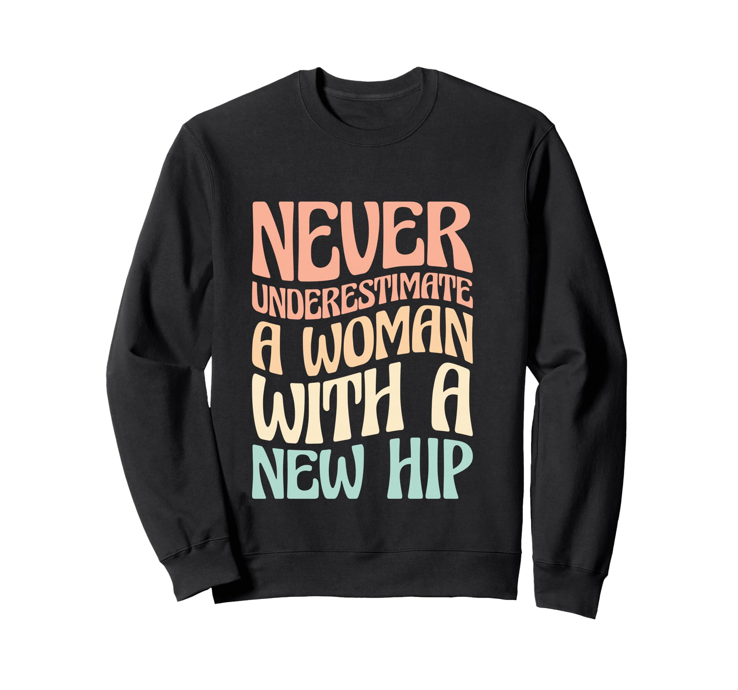 Never Underestimate A Woman With A New Hip Long Sleeve T-Shirt