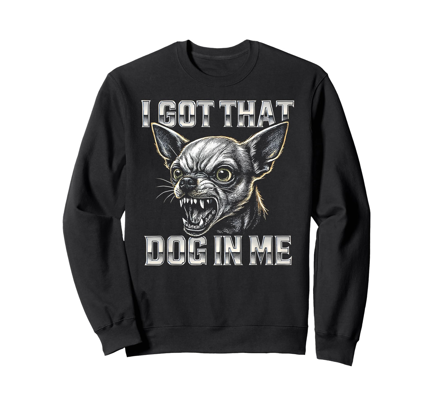 I Got That Dog in Me - Funny Chihuahua Meme T-Shirt