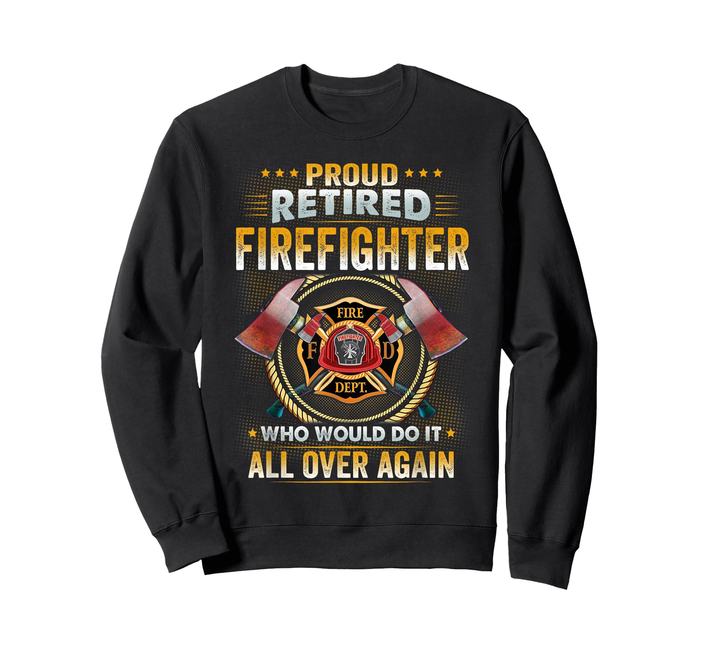 Proud Retired Firefighter Who Would Do It All Over Again T-Shirt
