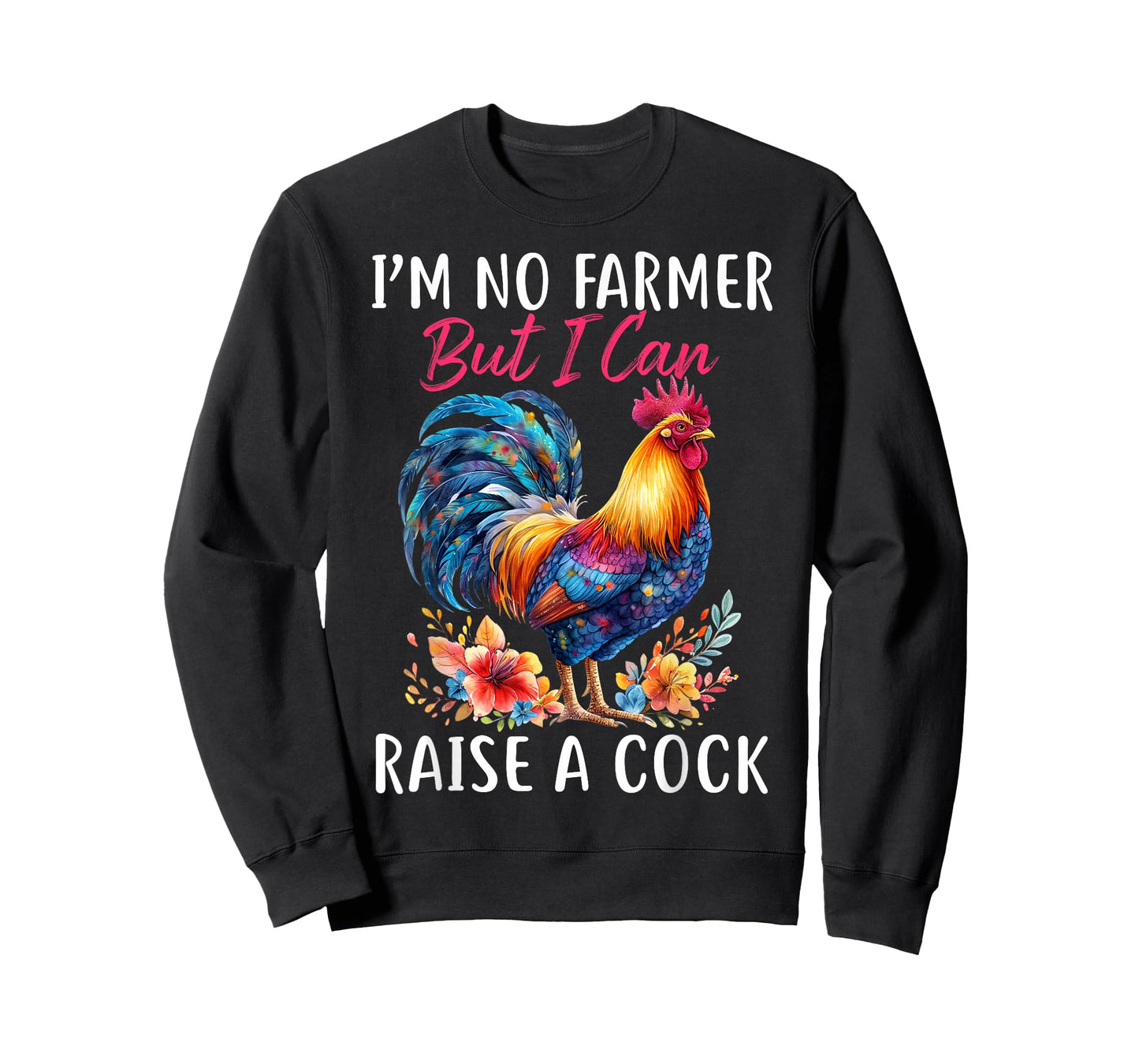 I'm No Farmer But I Can Raise A Cock Chicken T-Shirt