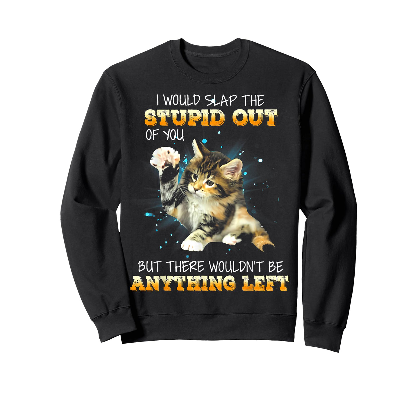 Cat I Would Slap The Stupid Out Of You T-Shirt for Men Women