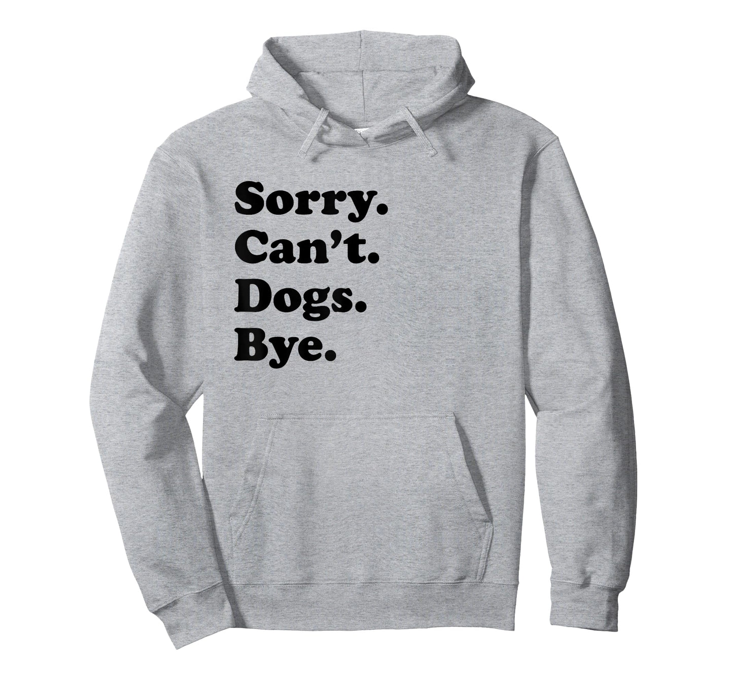 Sorry Can't Dogs Bye - Funny Dog T-Shirt
