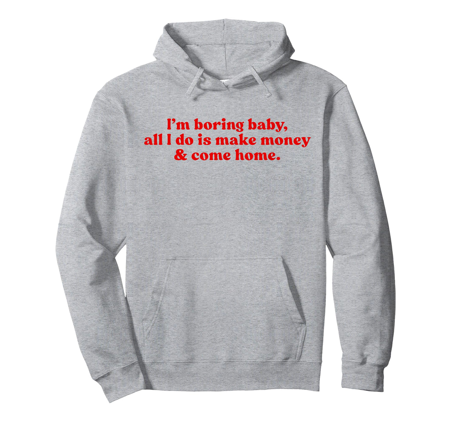 I'm Boring Baby All I Do is Make Money and Come Home Y2k T-Shirt