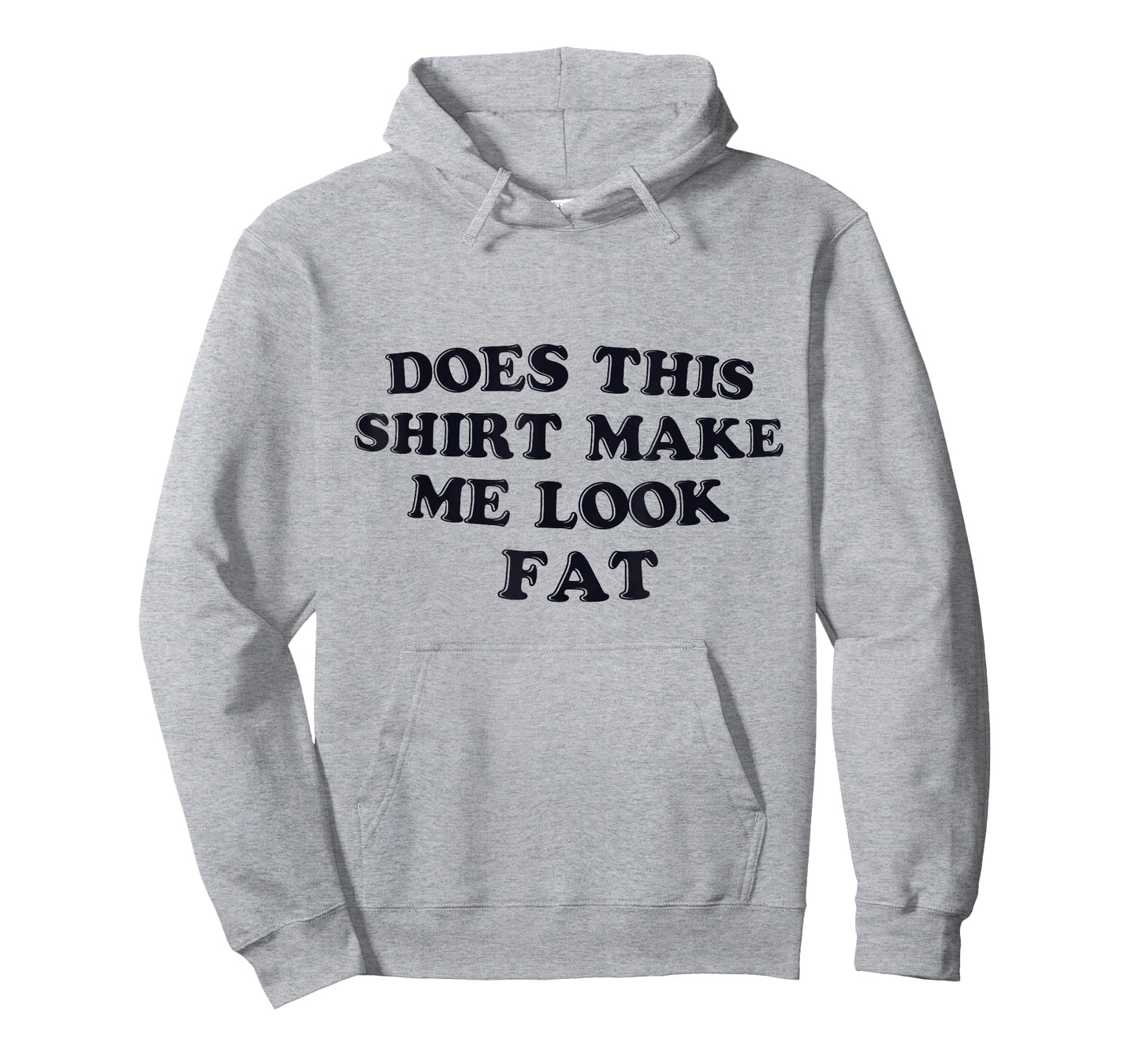 Does This Shirt Make Me Look Fat Funny T-Shirt