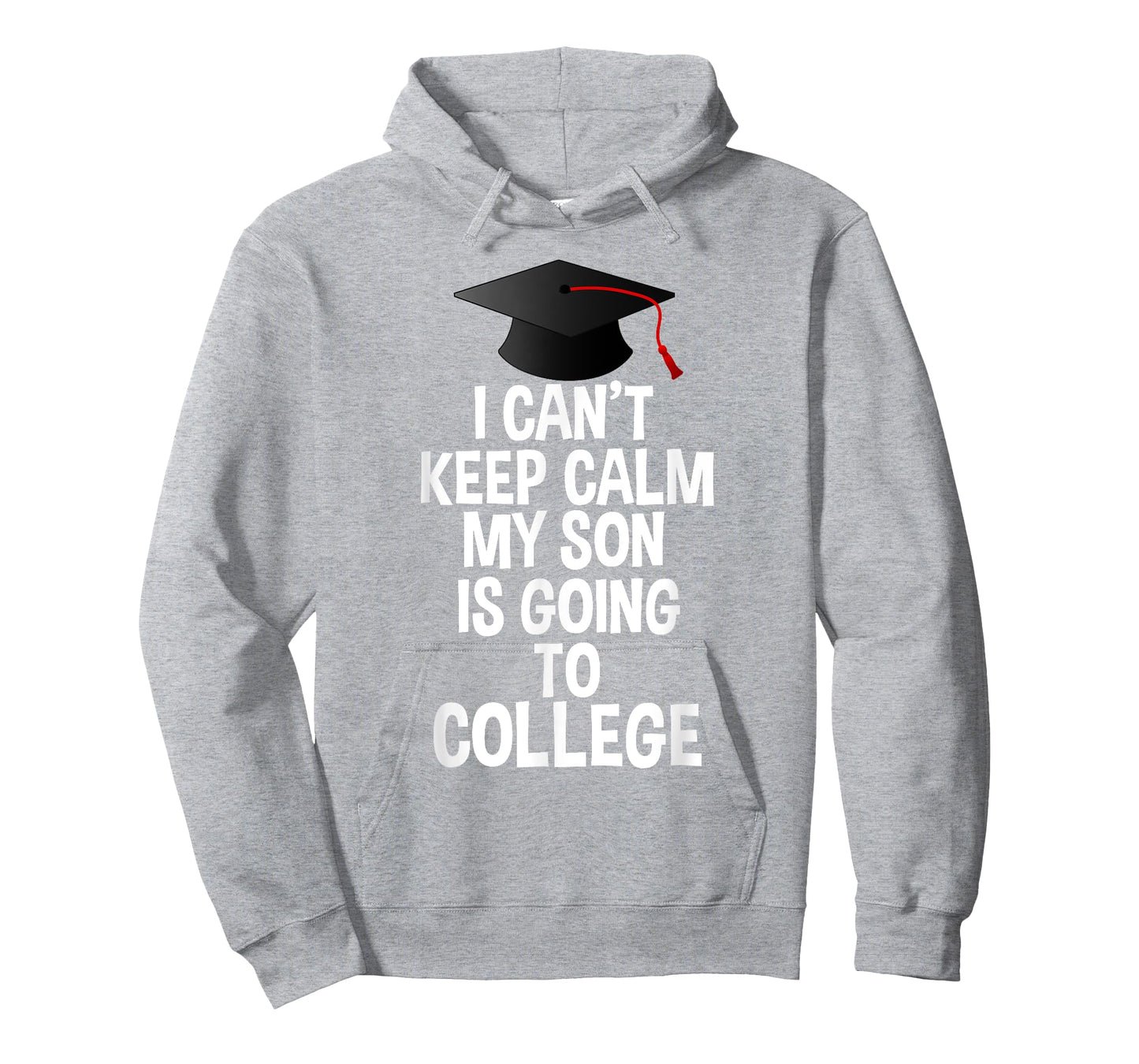I Can't Keep Calm My Son Is Going to College T Shirt T-Shirt