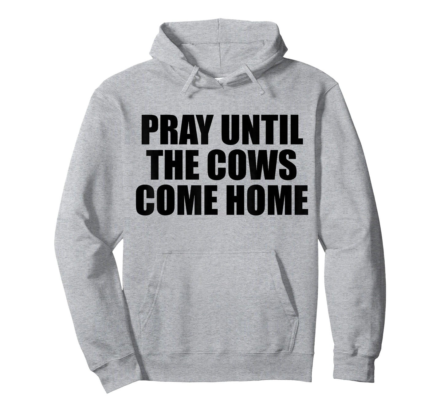 Pray Until The Cows Come Home Funny Faith Quote, Believers T-Shirt
