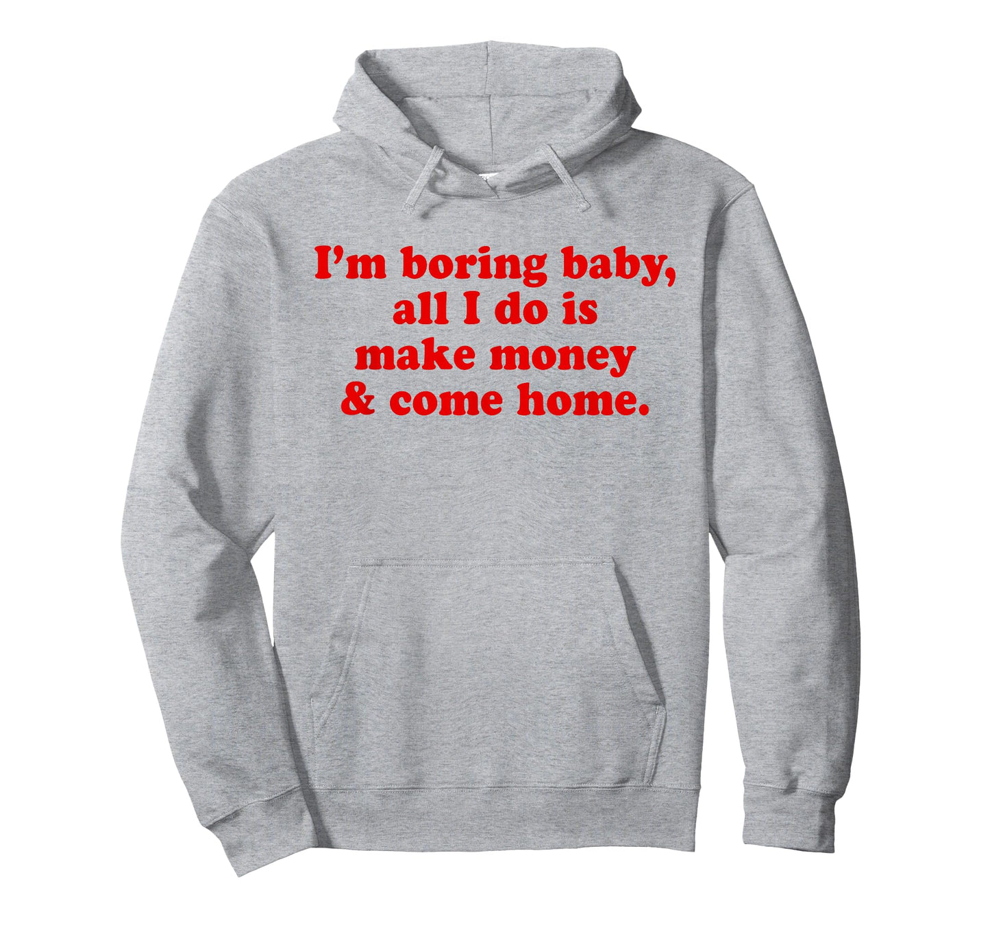 I'm Boring Baby All I Do is Make Money and Come Home Y2k T-Shirt
