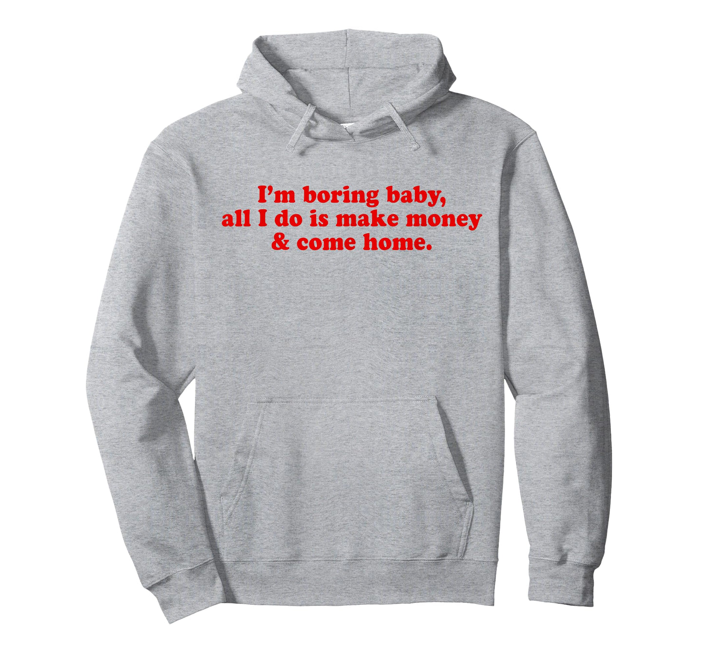 I'm Boring Baby All I Do is Make Money and Come Home Y2k T-Shirt