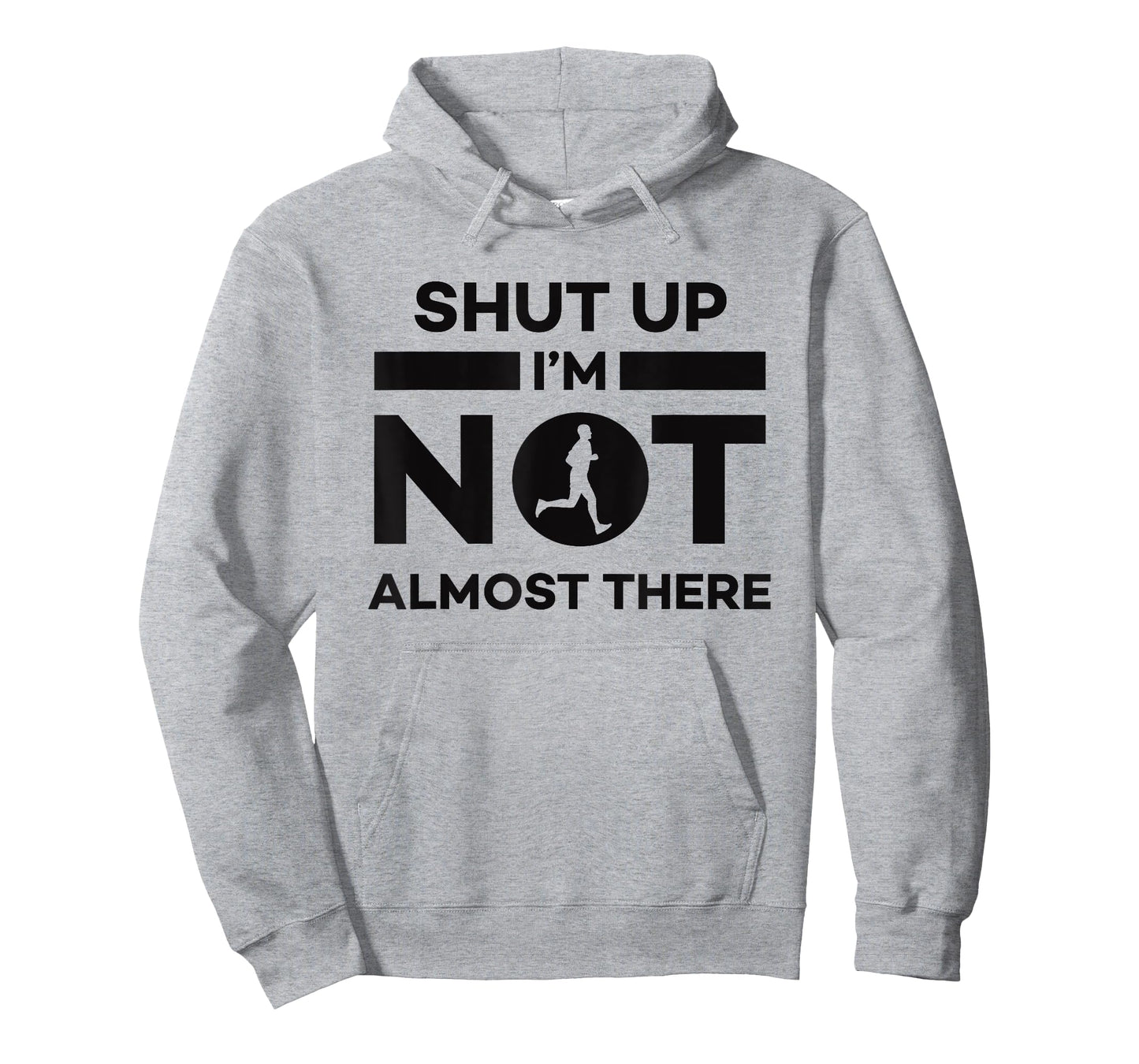 Sarcastic Funny Running - Shut Up I'm Not Almost There T-Shirt