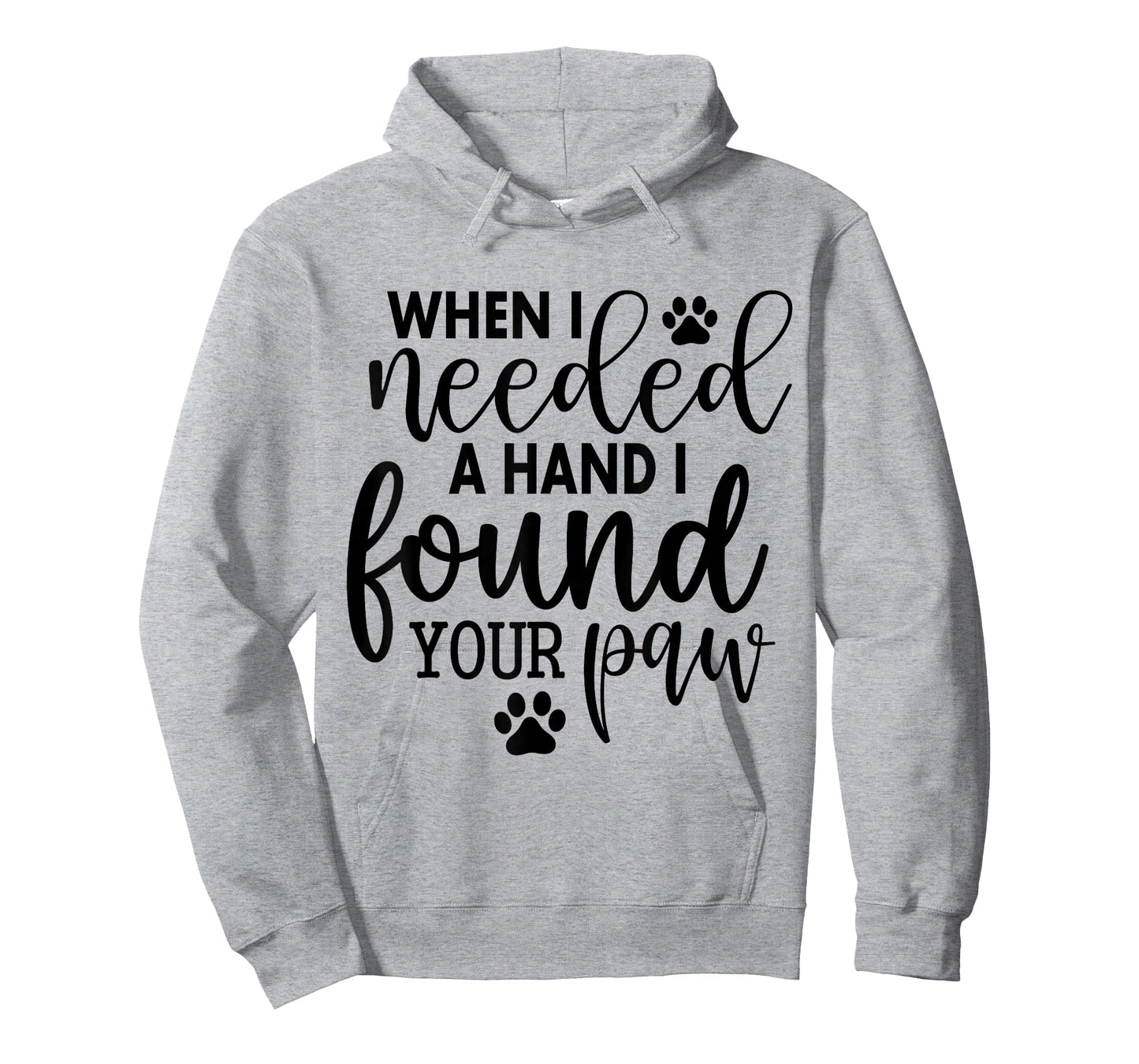 When I Needed A Hand I Found Your Paw T-Shirt