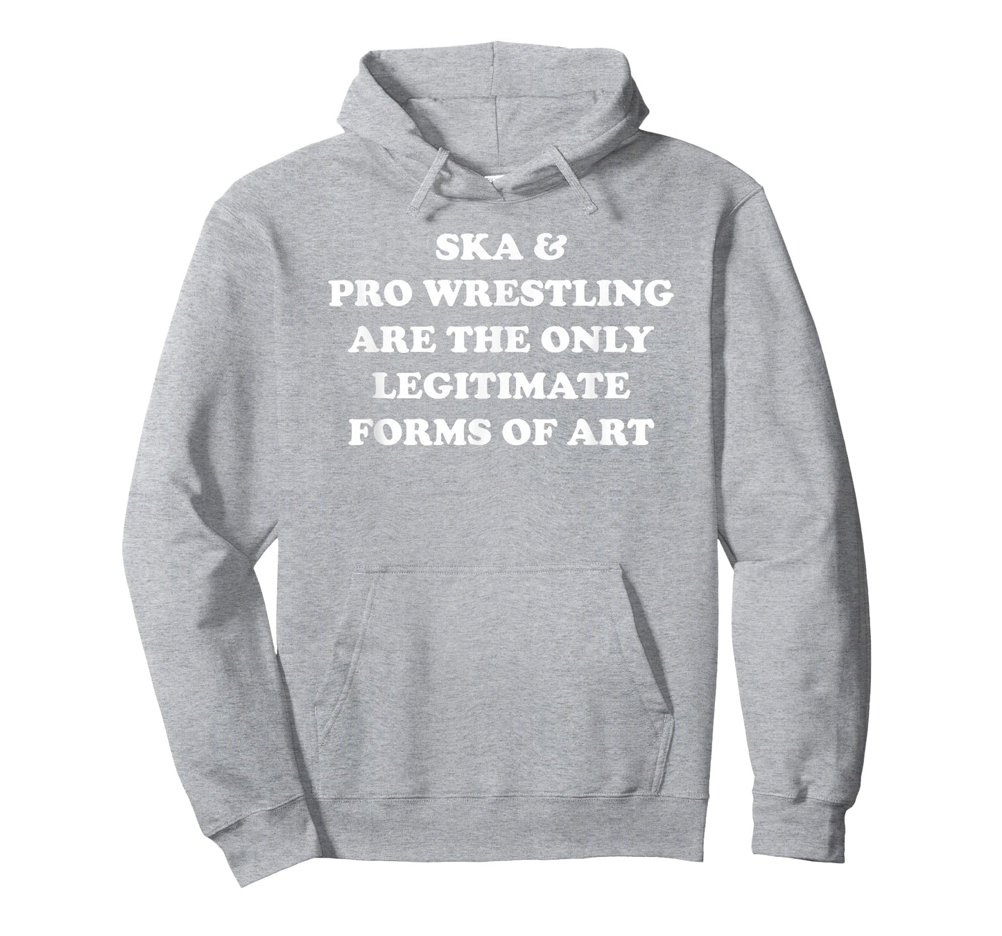 Ska and Pro Wrestling Are The Only Legitimate Forms Of Art T-Shirt