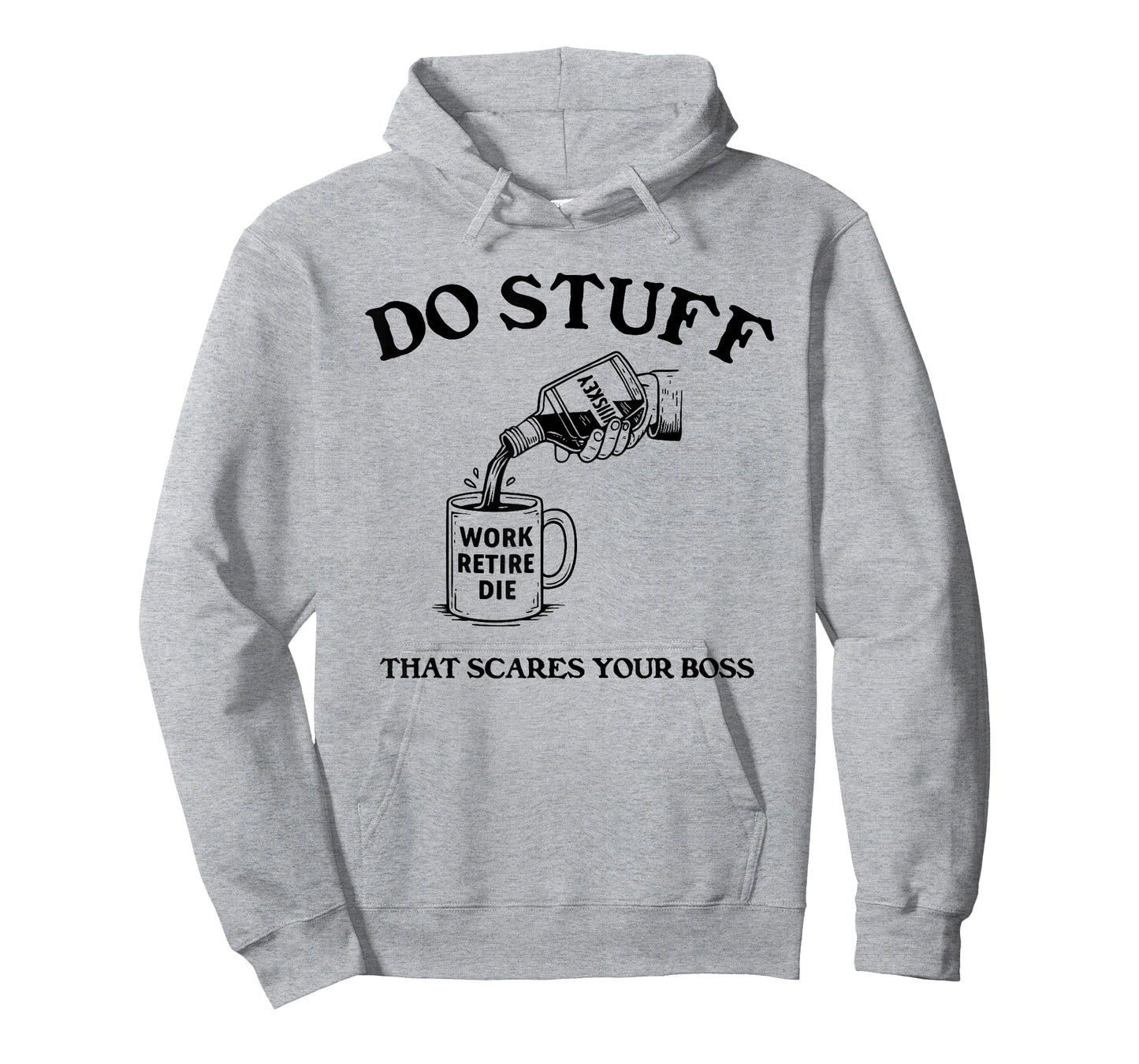 Do Stuff That Scares Your Boss Work Retire Die T-Shirt