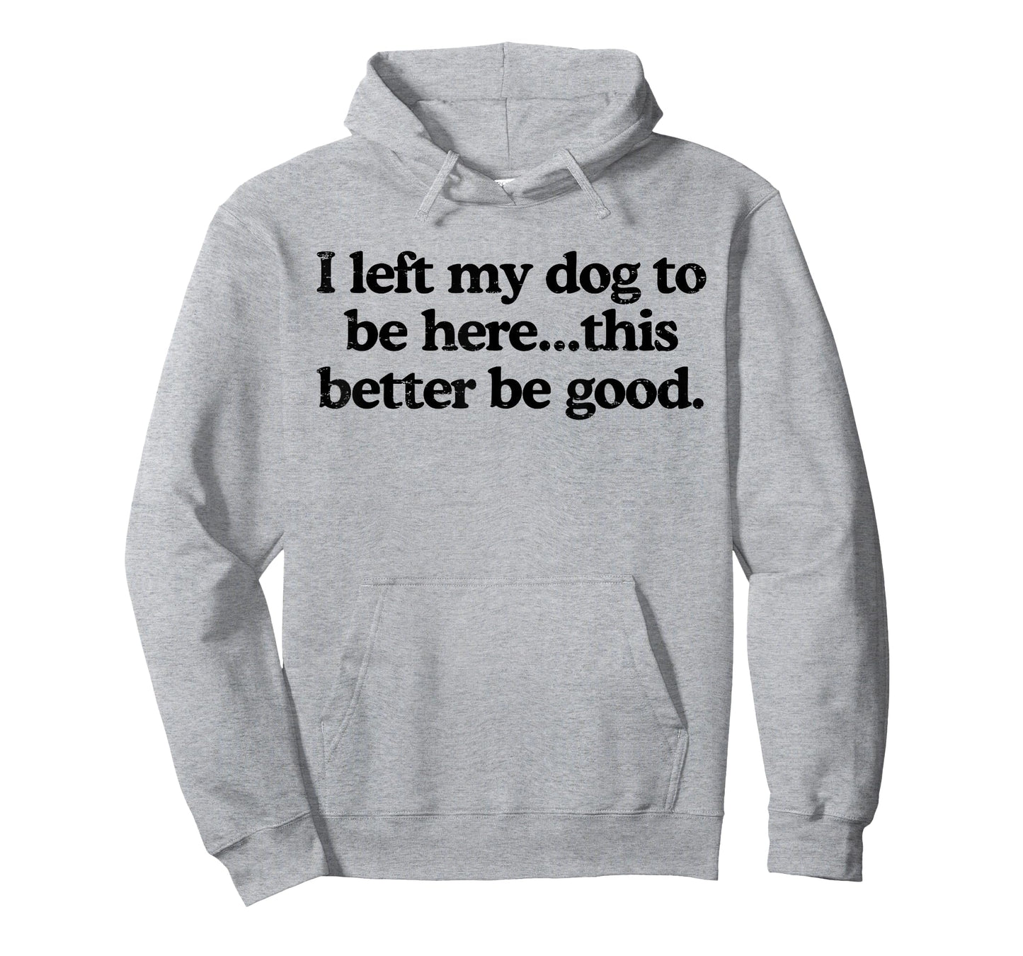 Retro I Left My Dog to Be Here This Better Be Good Funny T-Shirt
