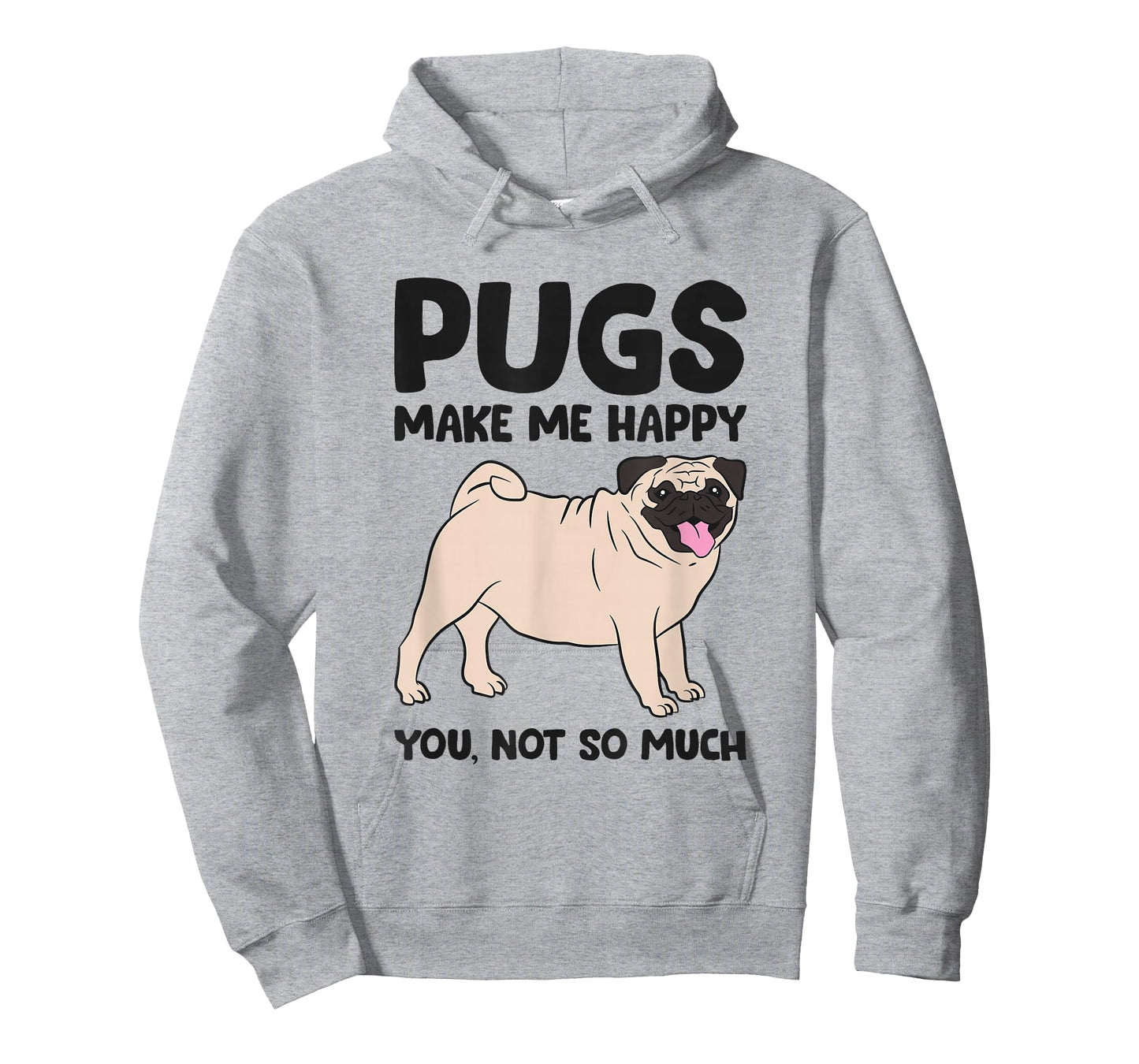 Pugs Make Me Happy You Not So Much T-Shirt