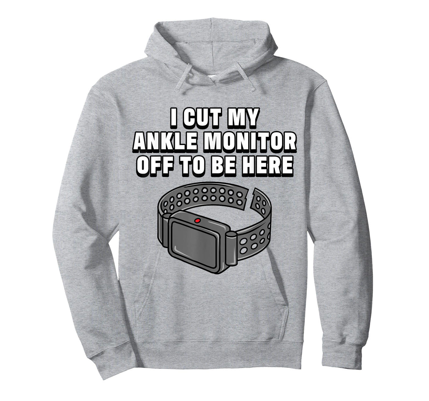 I Cut My Ankle Monitor Off To Be Here Funny Dark Humor Jokes T-Shirt