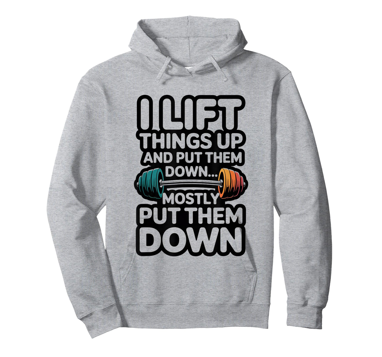 I Lift Things Up and Put Them Down Funny Gym Workout Men T-Shirt