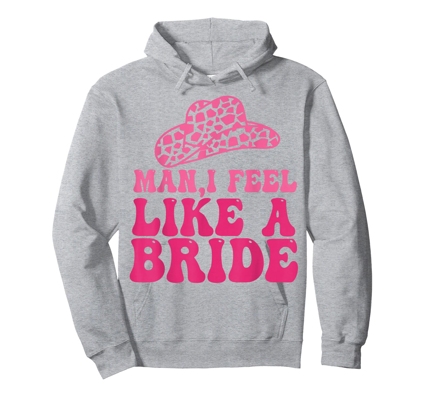 Man I Feel Like A Bride Women Cowboy Hat Western Cowgirl T-Shirt