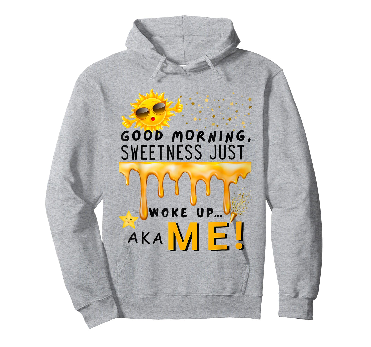 Good Morning Sweetness Just Woke Up Aka Me T-Shirt