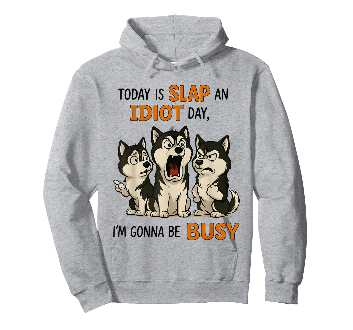 Husky Today is Slap an Idiot Day I'm Gonna Be Busy T-Shirt