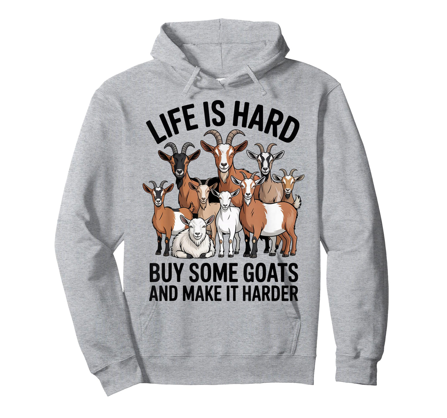 Life is Hard Buy Some Goats and Make it Harder T-Shirt