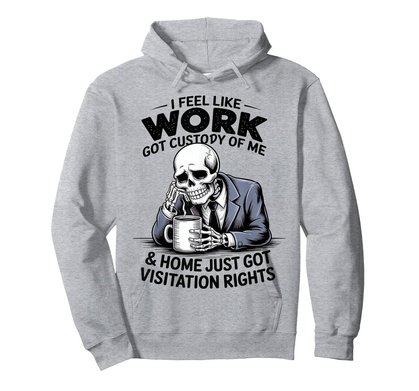 I Feel Like Work Got Custody of Me Funny Sarcastic Saying T-Shirt