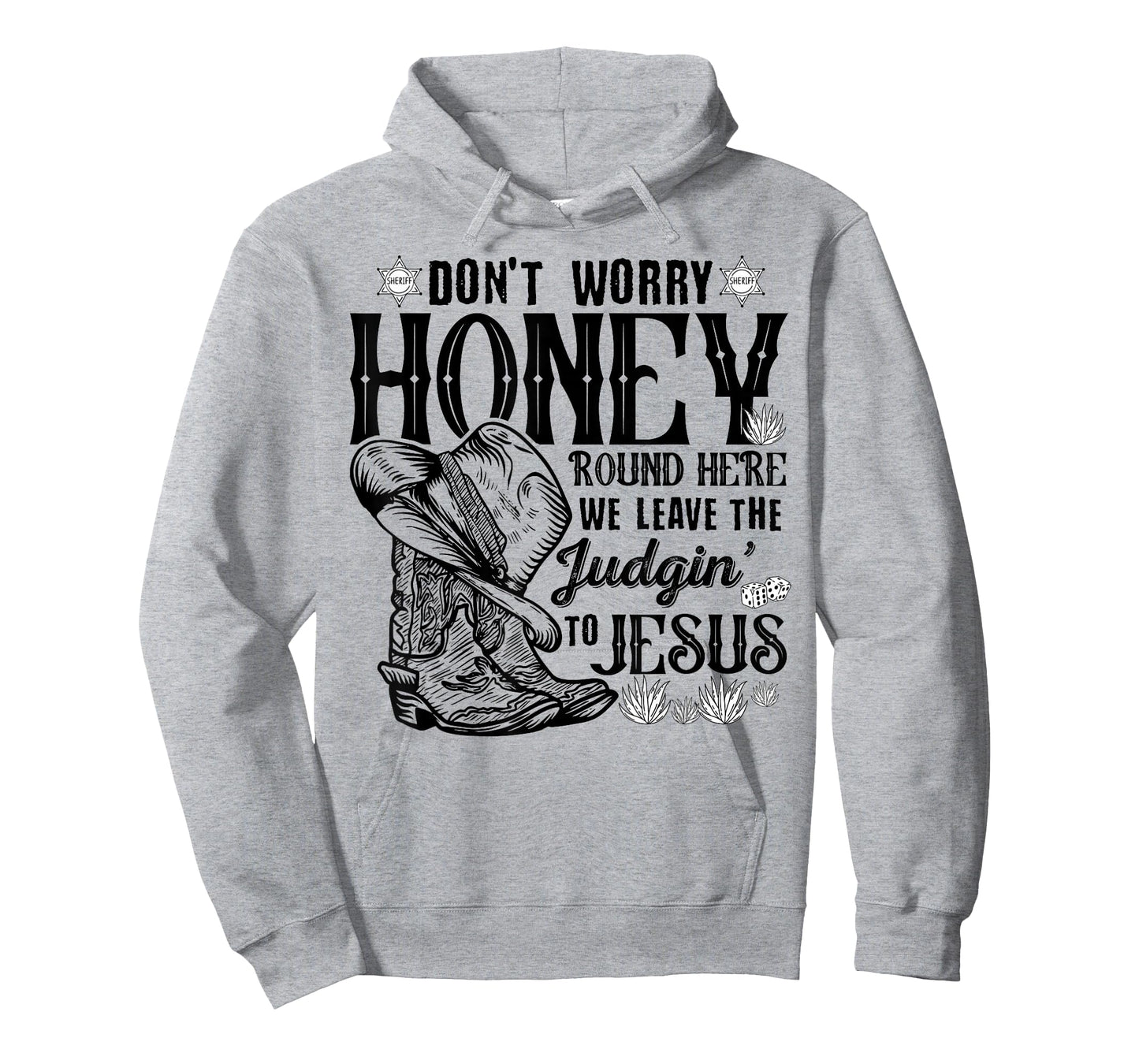 Don't Worry Honey Round Here We Leave The Judgin To Jesus T-Shirt