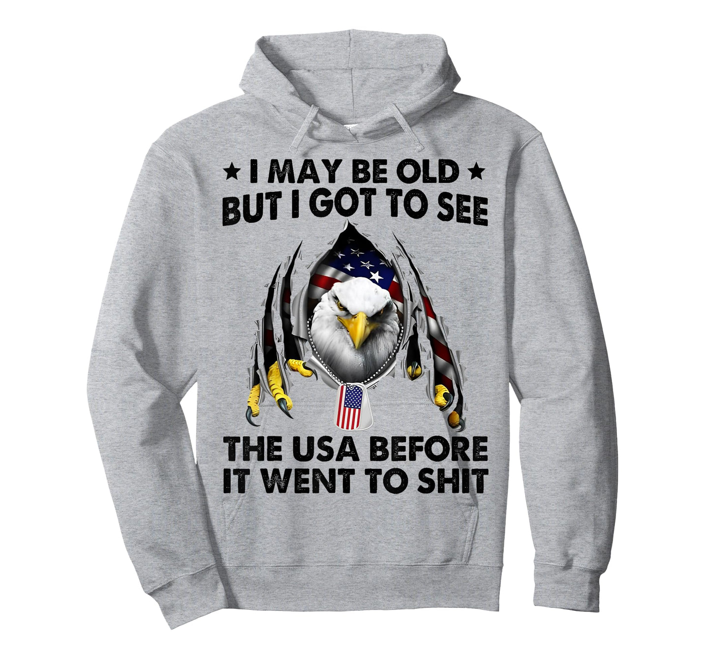 I May Be Old But I Got To See The USA Before It Went To Shit T-Shirt