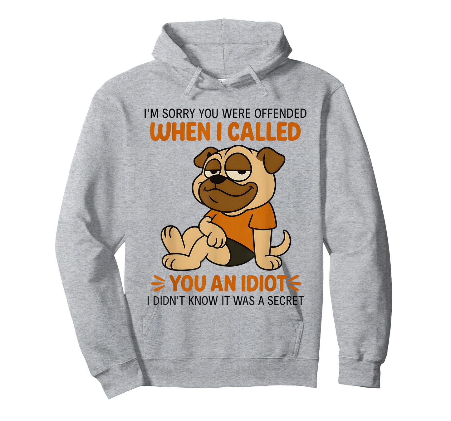 Pug I’m Sorry You were Offended When I Called You an Idiot T-Shirt