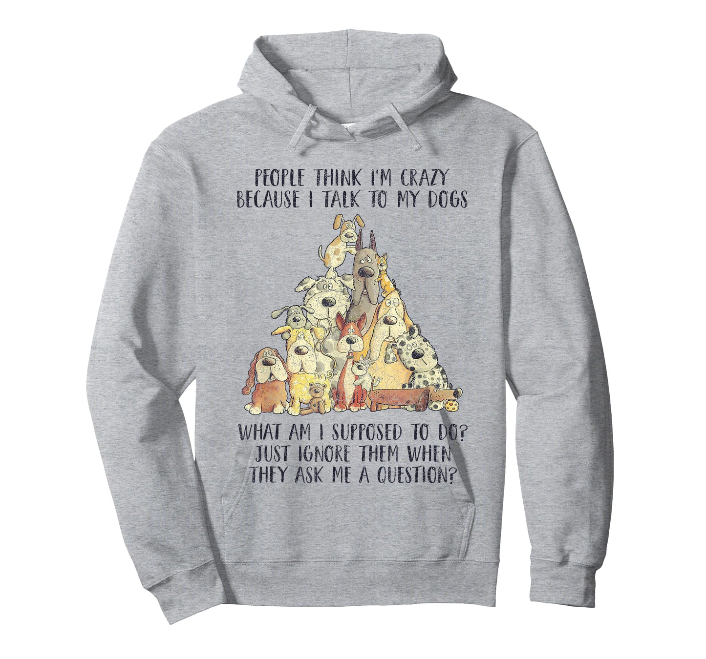 People Think I'm Crazy Because I Talk To My Dogs T-Shirt
